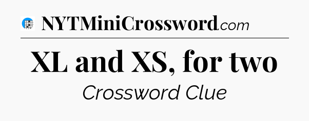 XL and XS, for two Crossword Clue