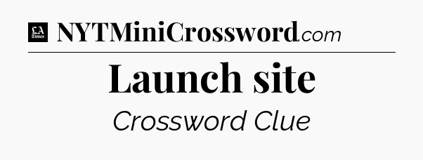 Launch site - LA Times Crossword