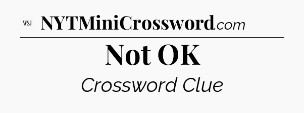 Not OK - WSJ Crossword
