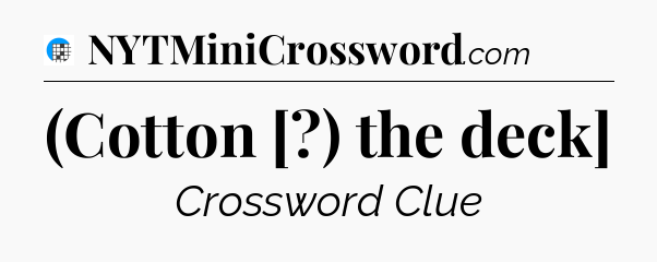 (Cotton [?) the deck] Crossword Clue