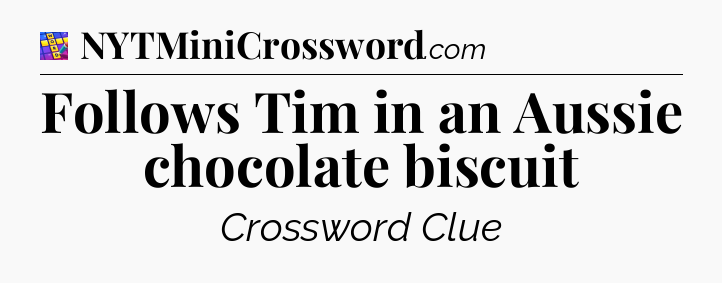 Follows Tim in an Aussie chocolate biscuit Codycross