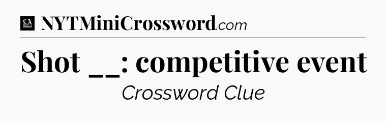 Shot __: competitive event - LA Times Crossword