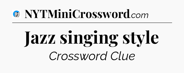 Jazz singing style Crossword Clue