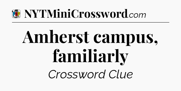 Amherst campus, familiarly Crossword Clue