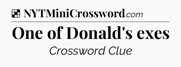 Solution: One of Donald's exes - NYT Crossword