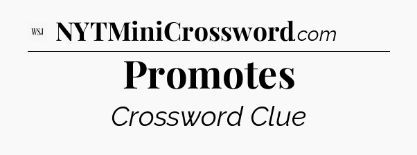 Promotes - WSJ Crossword