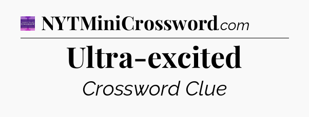 Ultra-excited - Thomas Joseph Crossword