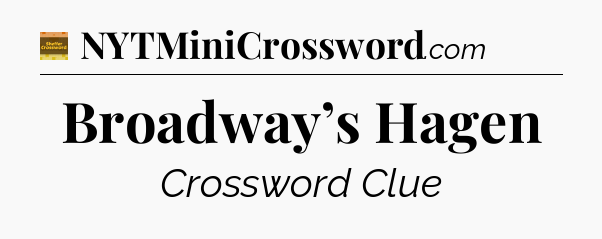 Broadway’s Hagen - Eugene Sheffer Crossword