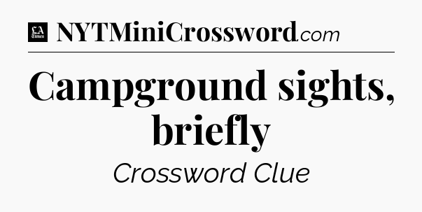 Campground sights, briefly - LA Times Crossword