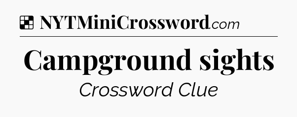 Solution: Campground sights - NYT Crossword