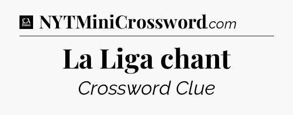 La Liga chant - LA Times Crossword