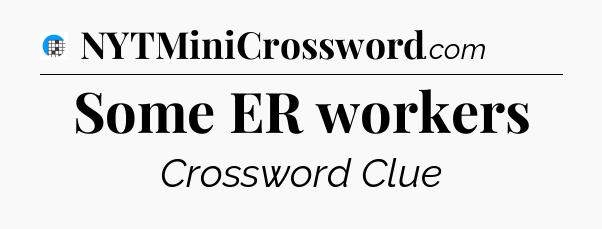 Some ER workers Crossword Clue
