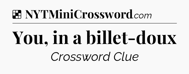 Solution: You, in a billet-doux - NYT Crossword