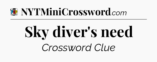 Sky diver's need Crossword Clue