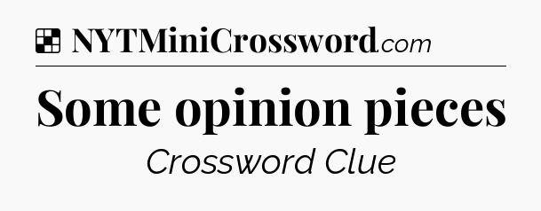 Solution: Some opinion pieces - NYT Crossword