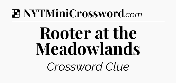 Solution: Rooter at the Meadowlands - NYT Crossword