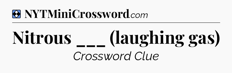 Solution: Nitrous ___ (laughing gas) - NYT Mini Crossword