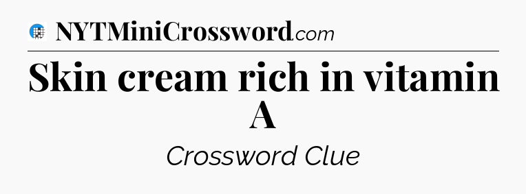 Skin cream rich in vitamin A Crossword Clue