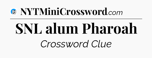 SNL alum Pharoah Crossword Clue