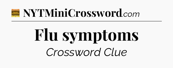 Flu symptoms - Eugene Sheffer Crossword