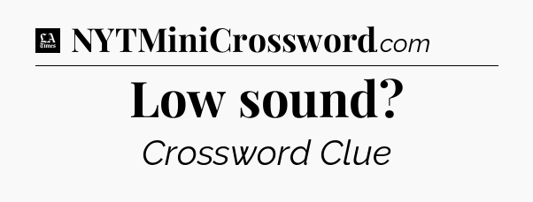 Low sound - LA Times Crossword