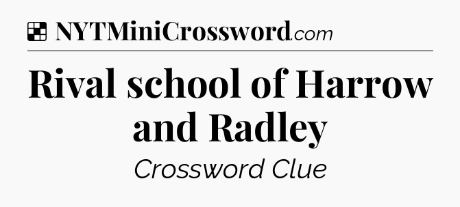 Solution: Rival school of Harrow and Radley - NYT Crossword