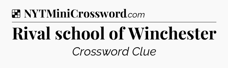Solution: Rival school of Winchester - NYT Crossword