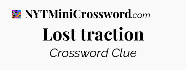 Lost traction Crossword Clue