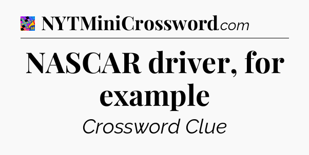 NASCAR driver, for example Crossword Clue