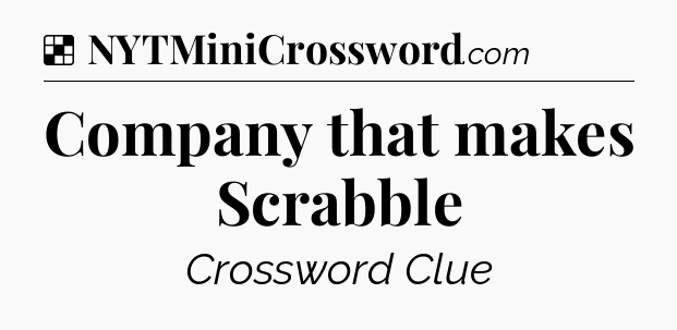 Solution: Company that makes Scrabble - NYT Crossword
