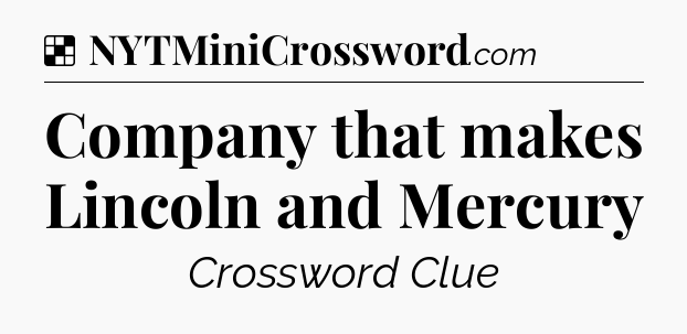 Solution: Company that makes Lincoln and Mercury - NYT Crossword