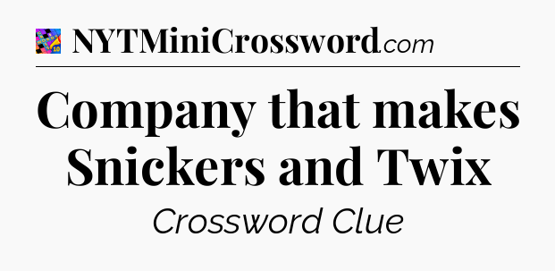 Company that makes Snickers and Twix Crossword Clue