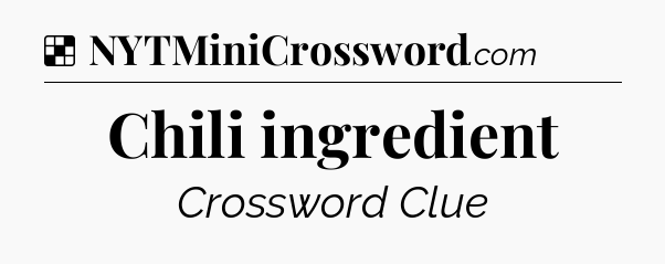 Solution: Chili ingredient - NYT Crossword