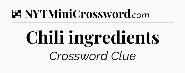 Solution: Chili ingredients - NYT Crossword