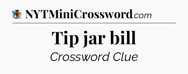 Tip jar bill Crossword Clue