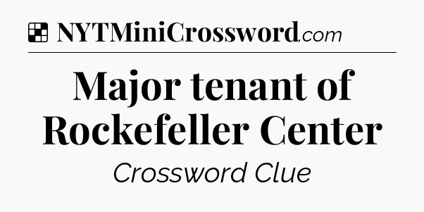 Solution: Major tenant of Rockefeller Center - NYT Crossword