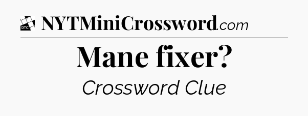 Mane fixer - Daily Themed Classic Crossword