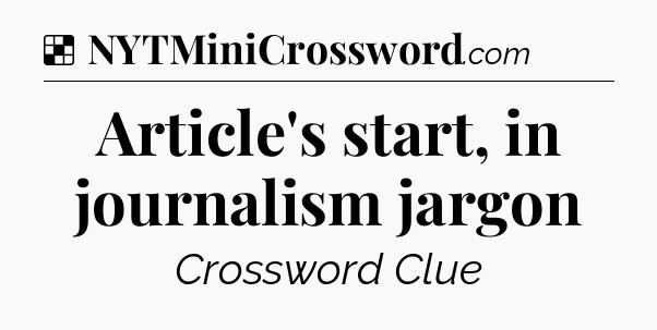Solution: Article's start, in journalism jargon - NYT Crossword
