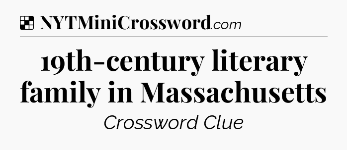 Solution: 19th-century literary family in Massachusetts - NYT Crossword