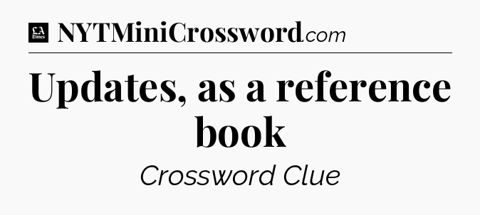 Updates, as a reference book - LA Times Crossword