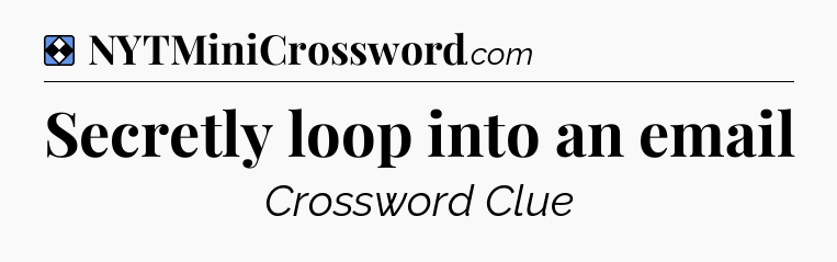 Solution: Secretly loop into an email - NYT Mini Crossword