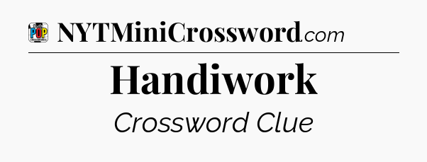 Handiwork Crossword Clue