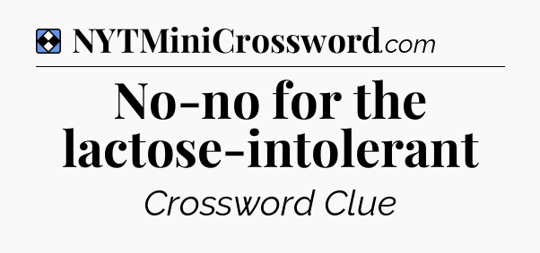 Solution: No-no for the lactose-intolerant - NYT Mini Crossword