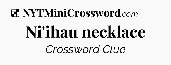 Solution: Ni'ihau necklace - NYT Crossword