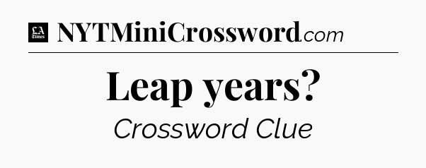 Leap years - LA Times Crossword