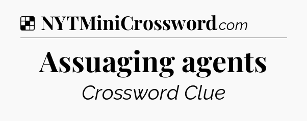 Solution: Assuaging agents - NYT Crossword