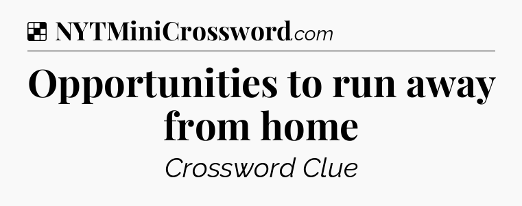 Solution: Opportunities to run away from home - NYT Crossword