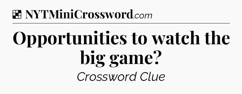 Solution: Opportunities to watch the big game - NYT Crossword