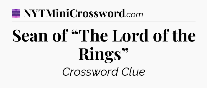 Sean of “The Lord of the Rings” - Thomas Joseph Crossword