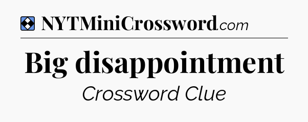 Solution: Big disappointment - NYT Mini Crossword